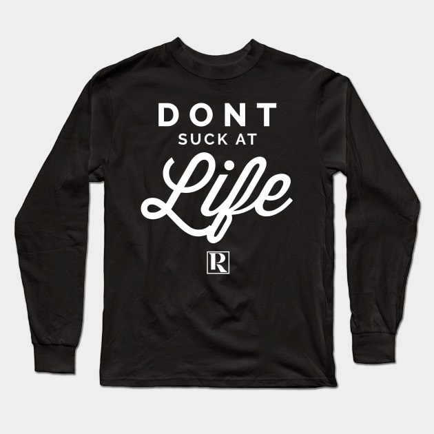 Dont Suck at Life- WHITE (cute style) Long Sleeve T-Shirt by Proven By Ruben